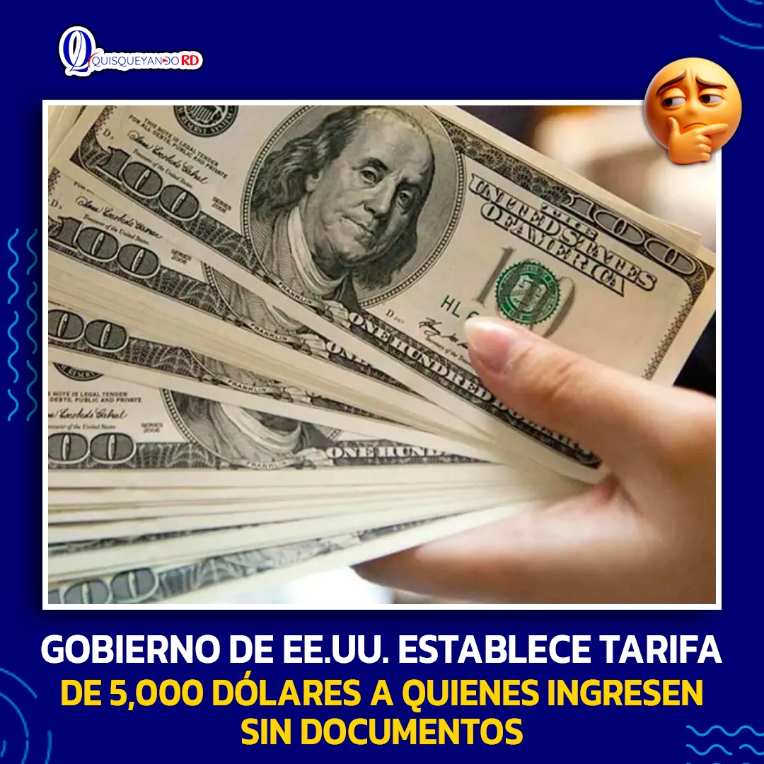 GOBIERNO DE EE.UU. ESTABLECE TARIFA DE  5,000 DOLARES A QUIENES INGRESEN SIN DOCUMENTOS
