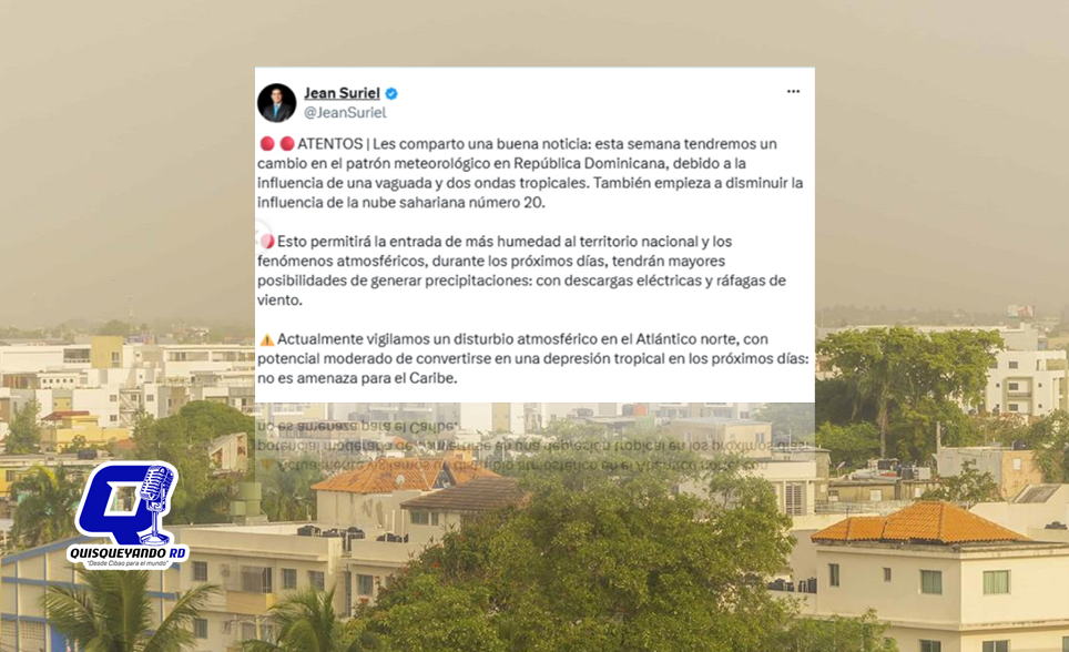 ¡Cambio en las condiciones! Disminuye polvo sahariano y aumenta la humedad en RD, según Jean Suriel